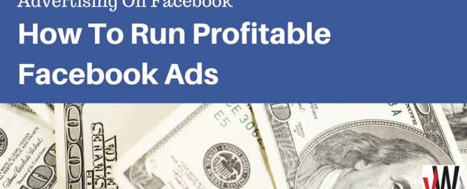 Advertising on Facebook: How to run profitable Facebook ads
