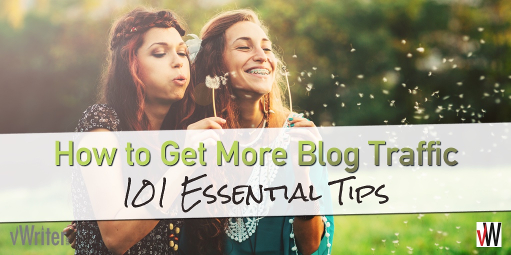 How To Get More Blog Traffic 101 Essential Tips The Vwriter Blog 1706