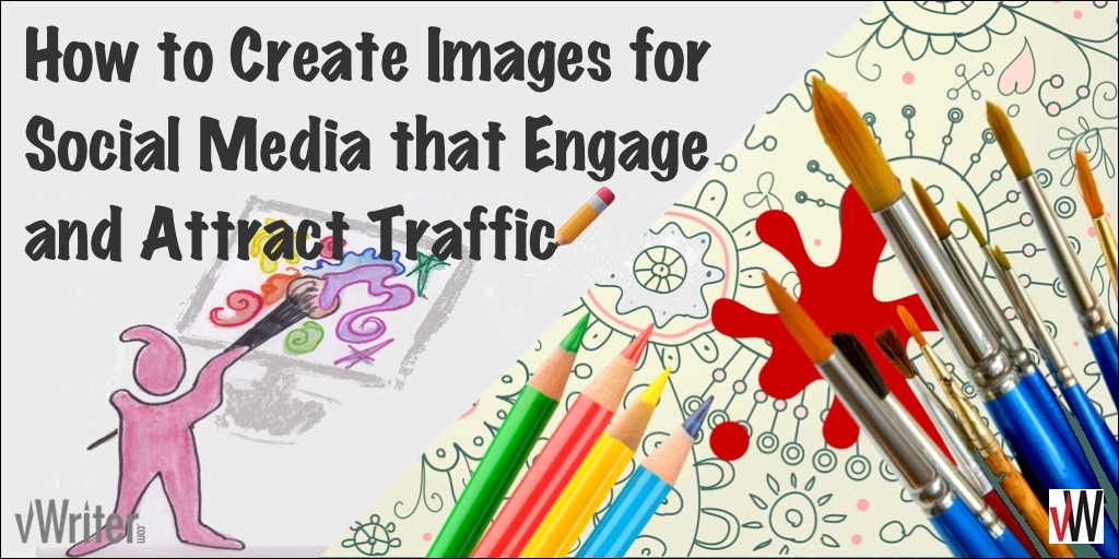 How to create images for social media that engage and attract traffic
