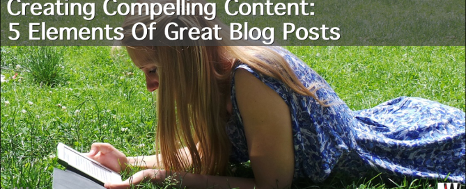 Creating compelling content: 5 elements of great blog posts