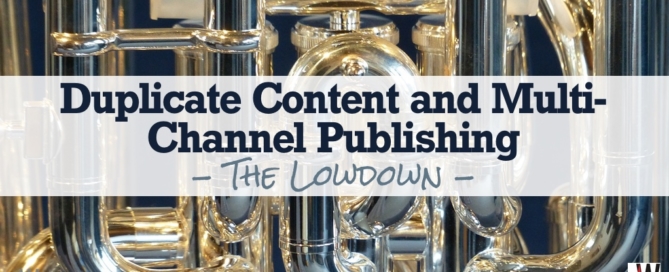 Duplicate Content and Multi-Channel Publishing - The Lowdown