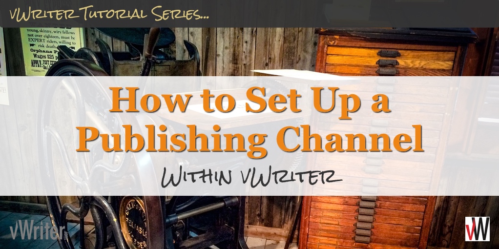 How to Set Up a Publishing Channel Within vWriter