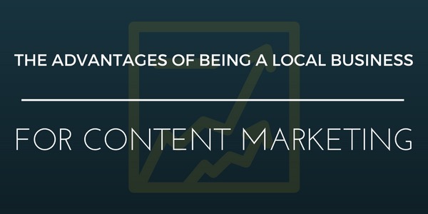 The advantages of being a local business for content marketing